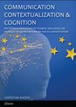 Communication, contextualization & cognition: Patterns & processes of frames' influence on people's interpretations of the EU constitution