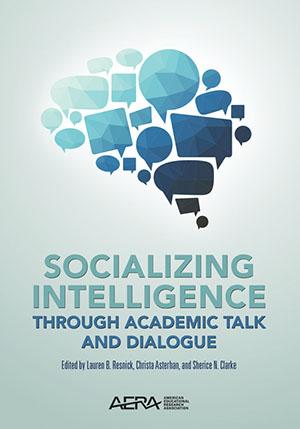Socializing Intelligence through Academic Talk and Dialogue