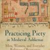 NEW BOOK!! Practicing Piety in Medieval Ashkenaz